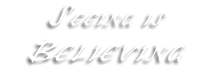 SEEING IS BELIEVING